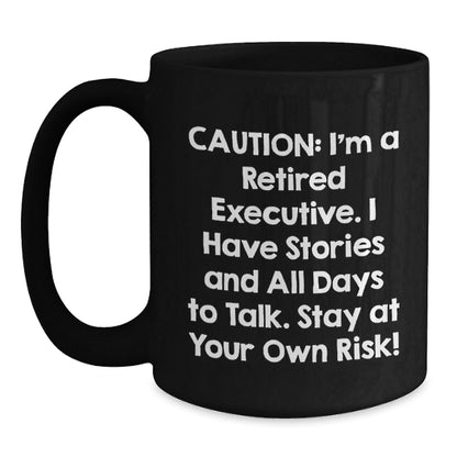 Funny Executive Gifts from Friends, Coworkers, or Family - 'Caution: I'm A Retired Executive...' Black Coffee Mug for Graduation Unique Gifts - The Buy Boom