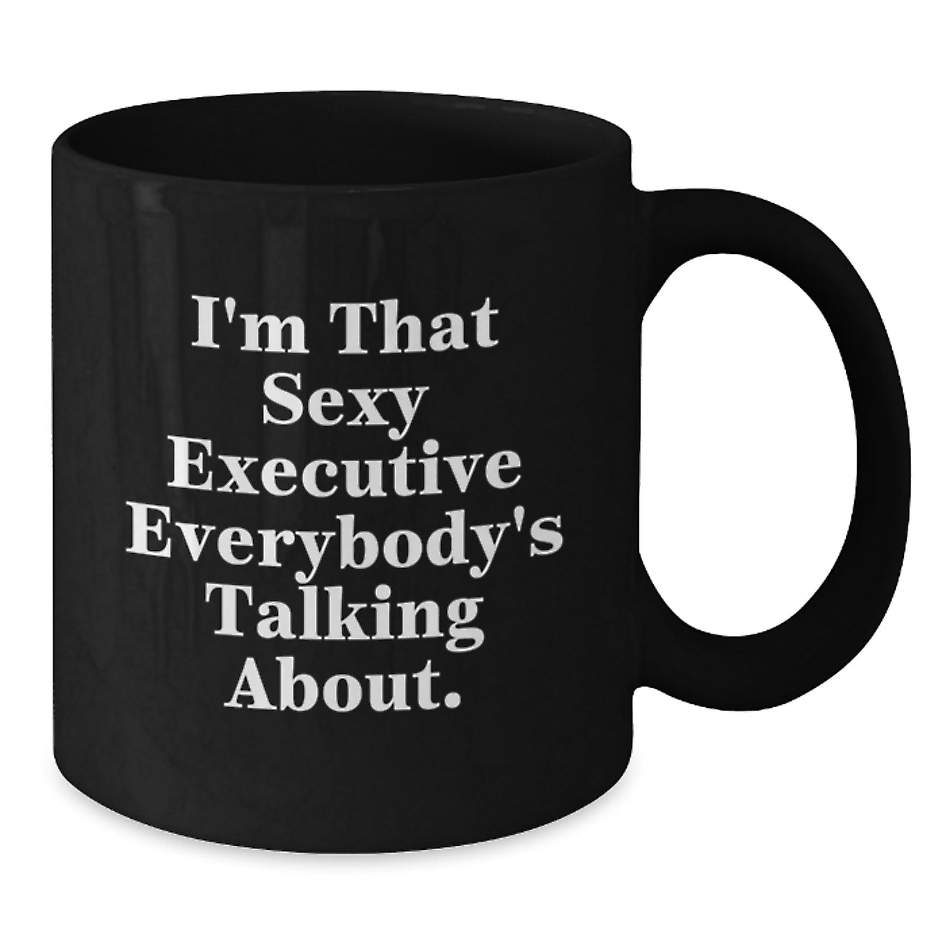 Funny Executive Gifts from Friends for Birthday, 'I'm That Sexy Executive Everybody's Talking About.' Quote on Black Coffee Mug, 11oz or 15oz - The Buy Boom