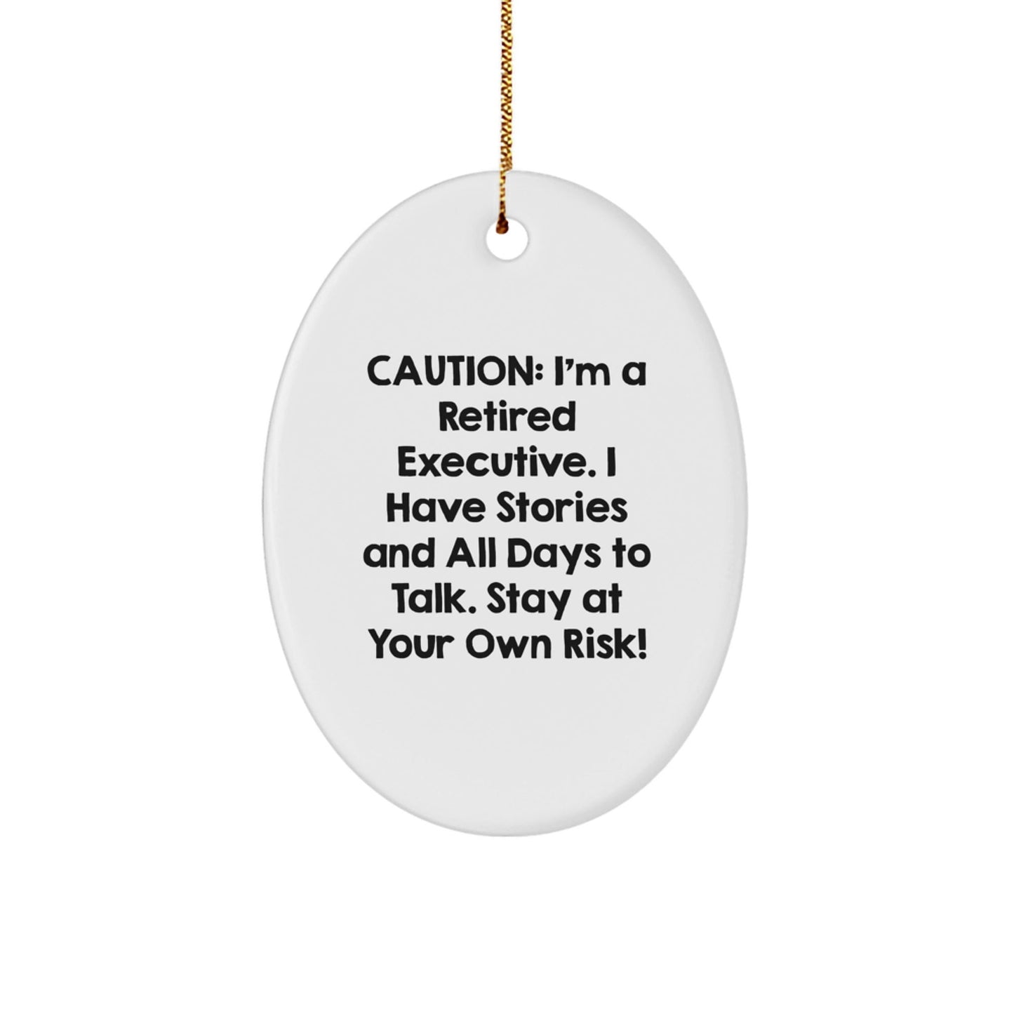 Funny Executive Gifts from Men - Oval Ornament for Christmas, Handcrafted MDF with High - Gloss Finish, 'Caution: I'm A Retired Executive...' - The Buy Boom