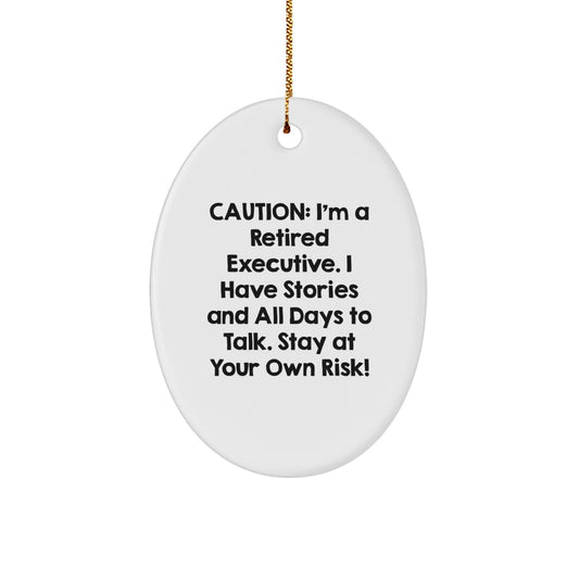 Funny Executive Gifts from Men - Oval Ornament for Christmas, Handcrafted MDF with High - Gloss Finish, 'Caution: I'm A Retired Executive...' - The Buy Boom