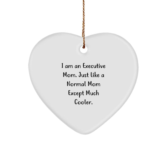Funny Executive Mom Gifts from Friends, Heart Ornament Christmas Unique Gifts for Executive Women, I Am An Executive Mom. Just Like A Normal Mom Except Much Cooler. - The Buy Boom