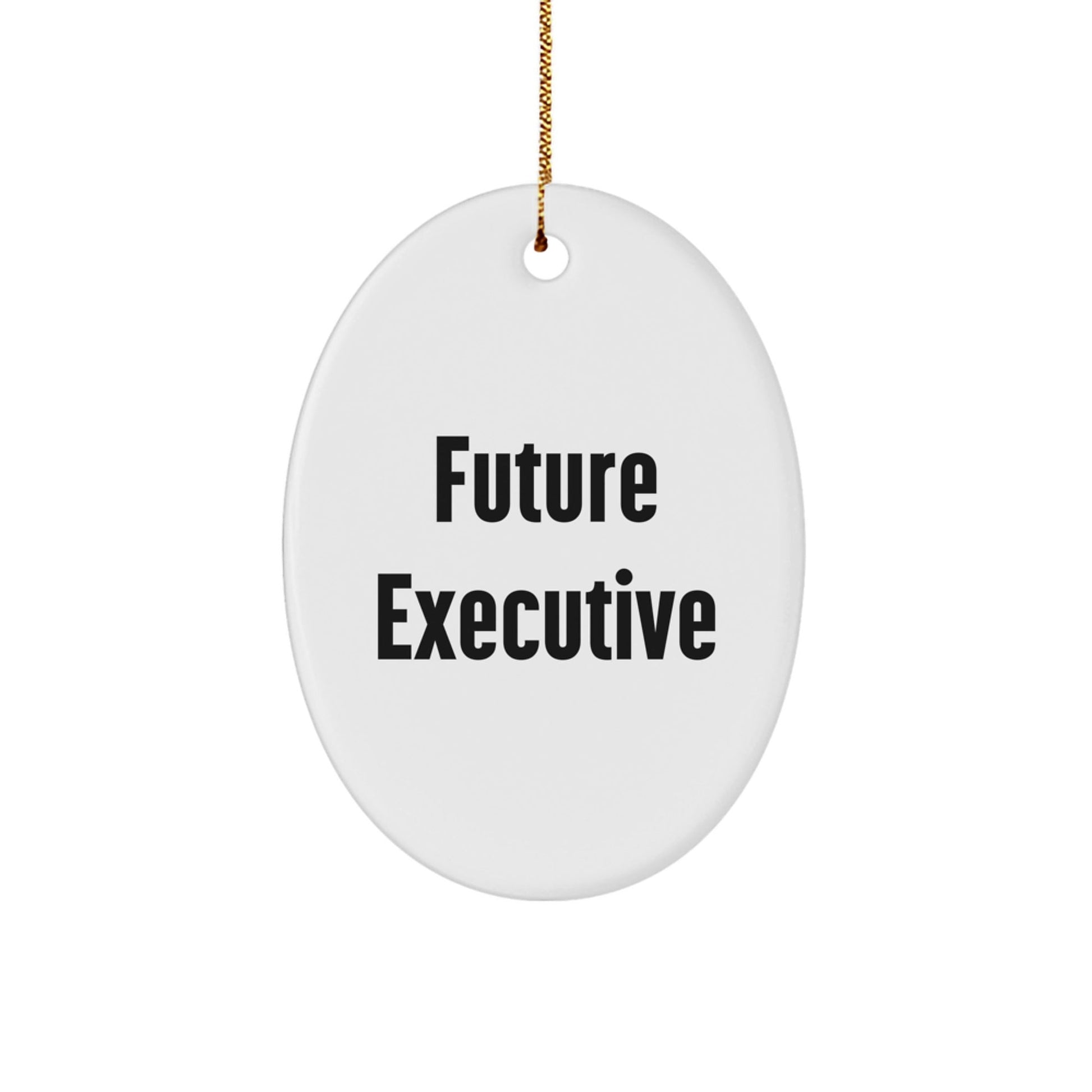 Funny Executive Quotes Oval Ornament Gifts for Future Executives, Christmas Unique Gifts from Friends, Coworkers - The Buy Boom