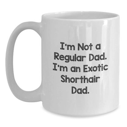 Funny Exotic Shorthair Cat Dad Gifts, White Coffee Mug, 'I'm Not A Regular Dad. I'm An Exotic Shorthair Dad.' for Men, Women, Friends, Coworkers, Family - Birthday Unique Gifts from Dad, Mom, Friends - The Buy Boom