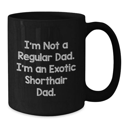 Funny Exotic Shorthair Cat Gifts for Dad, Black Coffee Mug with Quote 'I'm Not A Regular Dad. I'm An Exotic Shorthair Dad.', Gifts from Men to Family - Birthday Unique Gifts - The Buy Boom