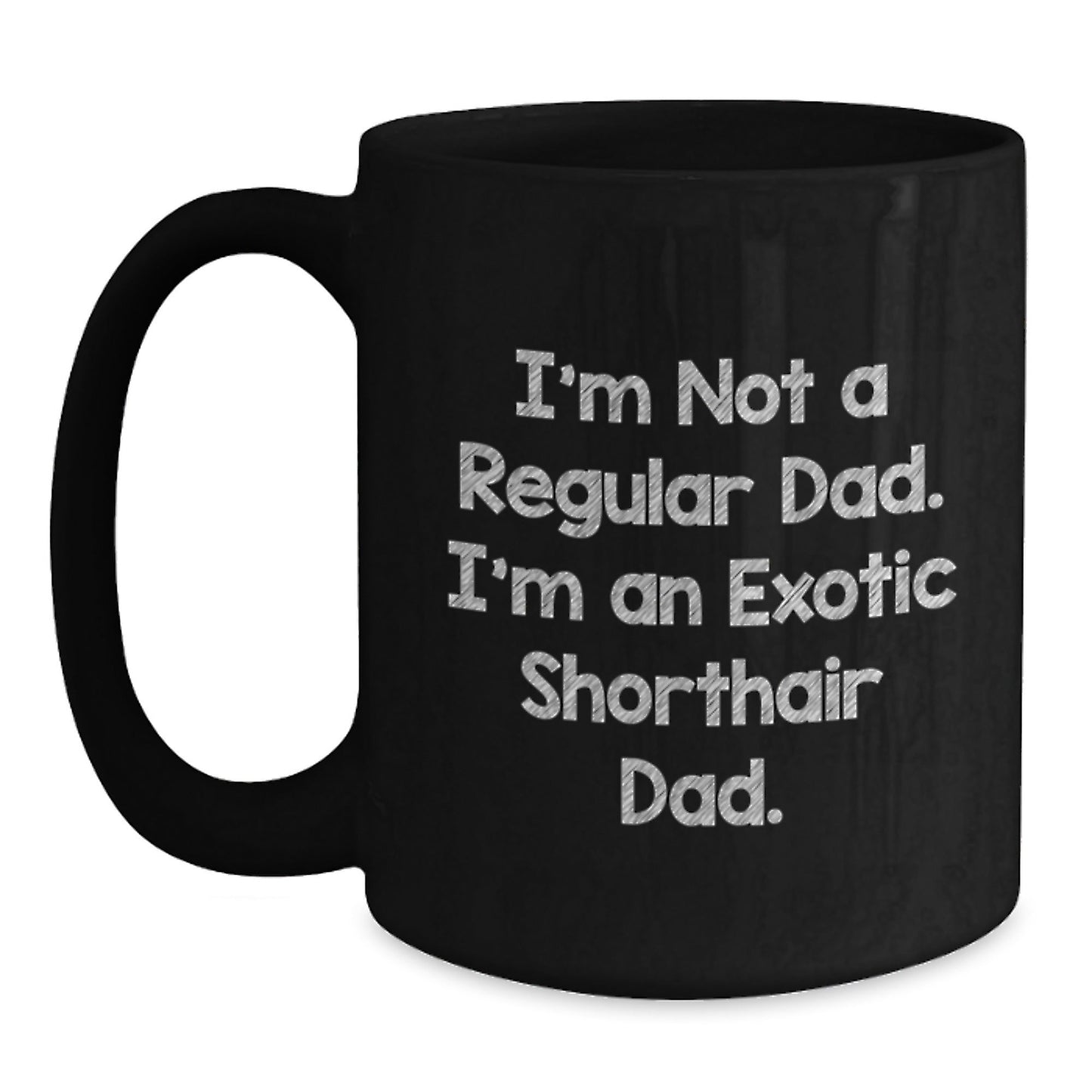 Funny Exotic Shorthair Cat Gifts for Dad, Black Coffee Mug with Quote 'I'm Not A Regular Dad. I'm An Exotic Shorthair Dad.', Gifts from Men to Family - Birthday Unique Gifts - The Buy Boom