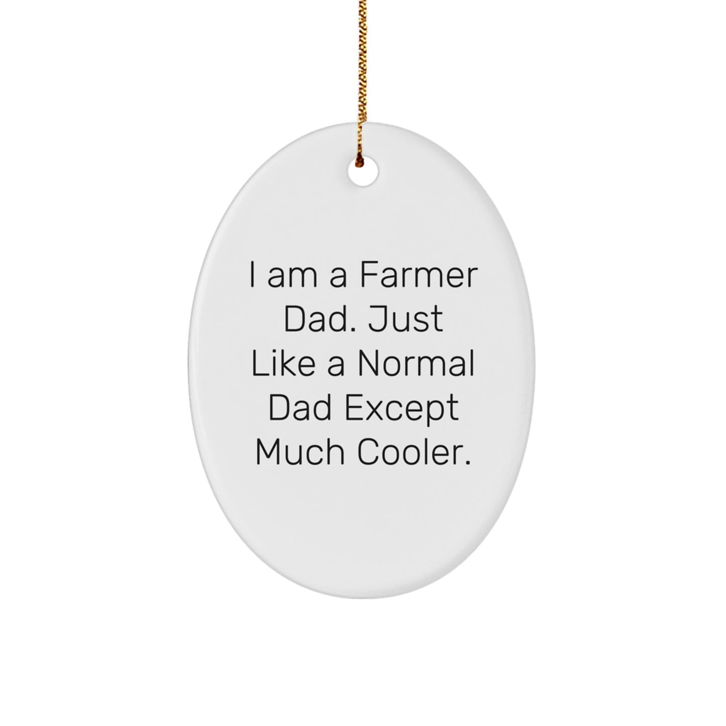 Funny Farmer Gifts from Men to Husband Dad with Oval Ornament I Am A Farmer Dad Just Like A Normal Dad Except Much Cooler Christmas Decorations - The Buy Boom