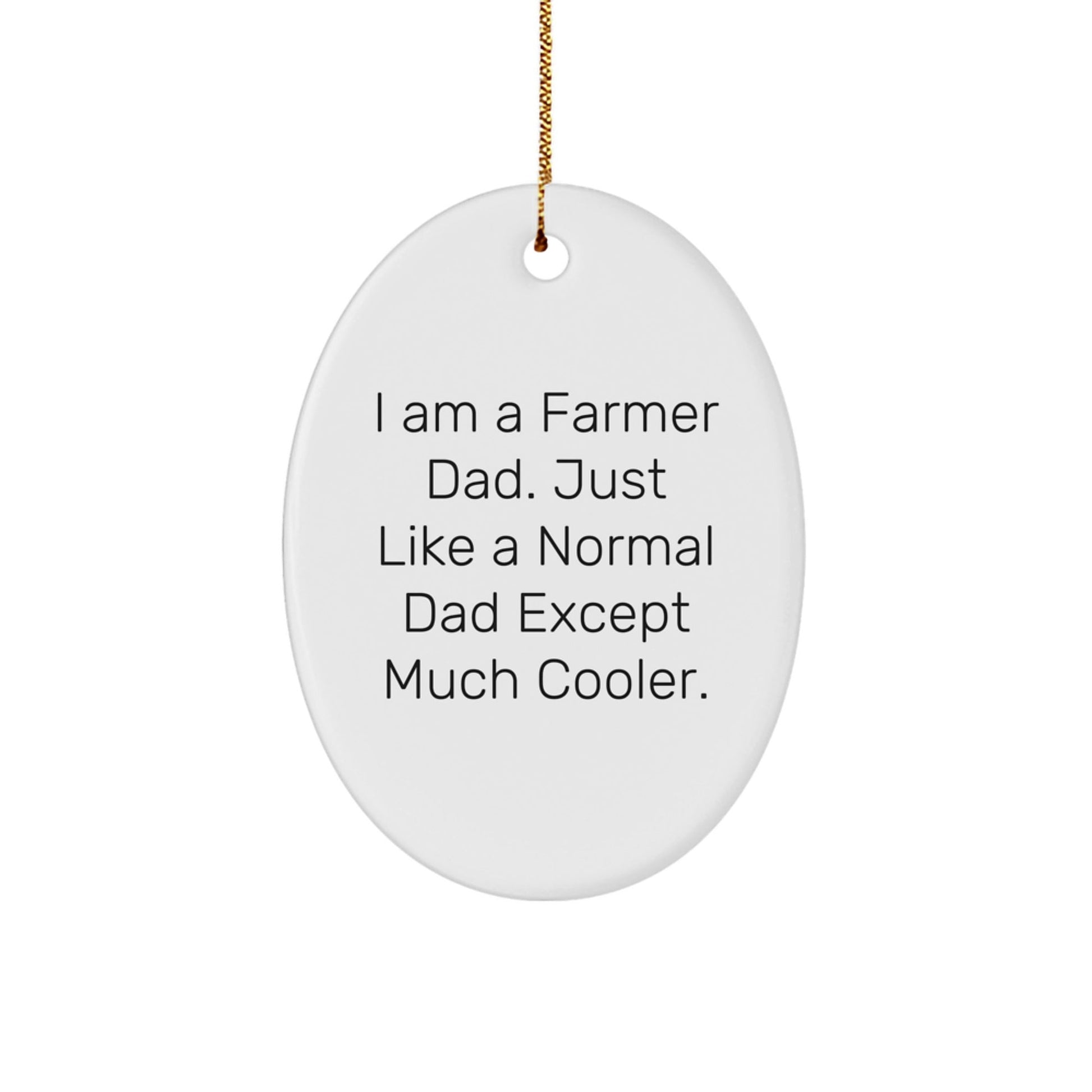 Funny Farmer Gifts from Men to Husband Dad with Oval Ornament I Am A Farmer Dad Just Like A Normal Dad Except Much Cooler Christmas Decorations - The Buy Boom