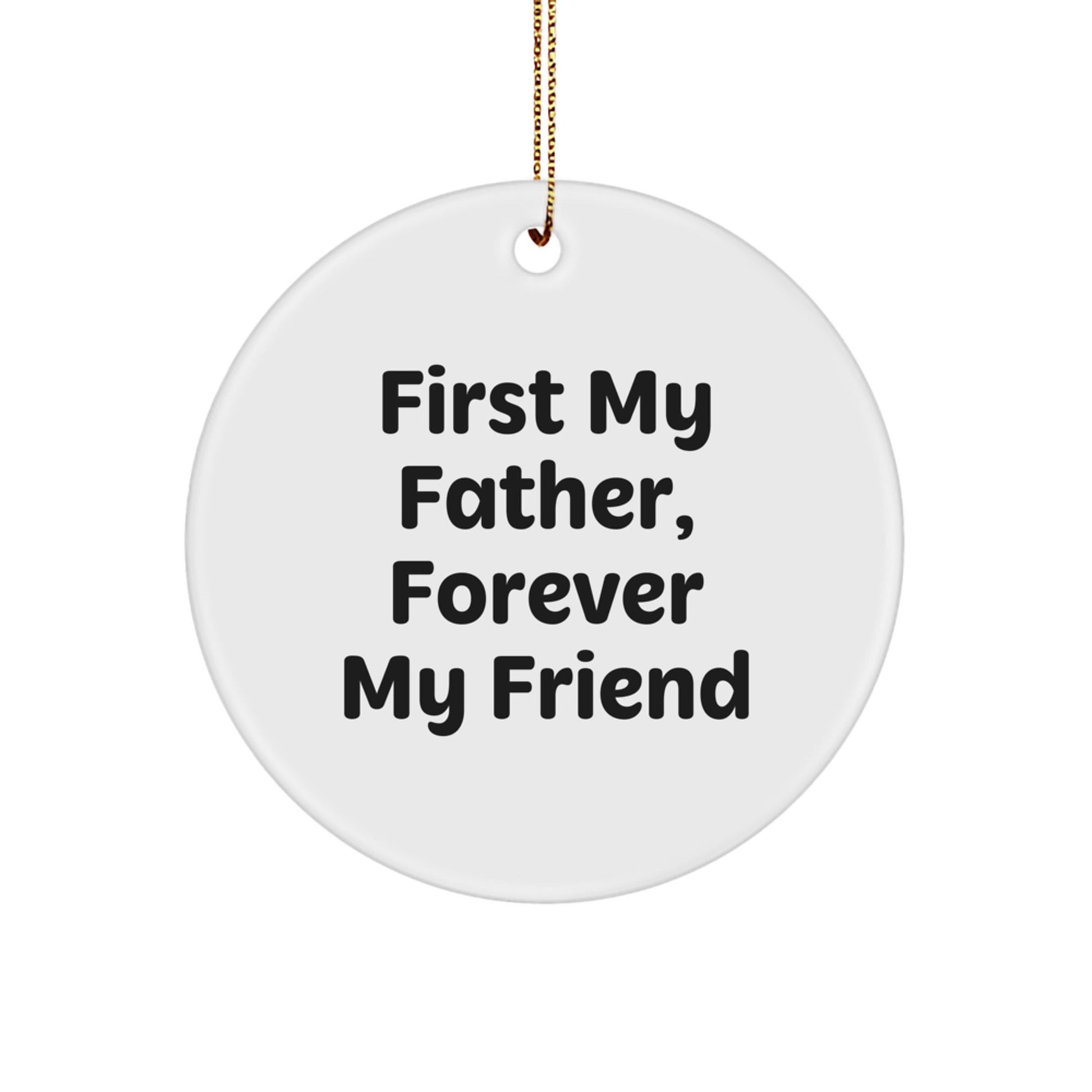 Funny Father Gifts, Circle Ornament with Inspirational Quote, 'First My Father, Forever My Friend' Christmas Unique Gifts from Men to Dad - The Buy Boom