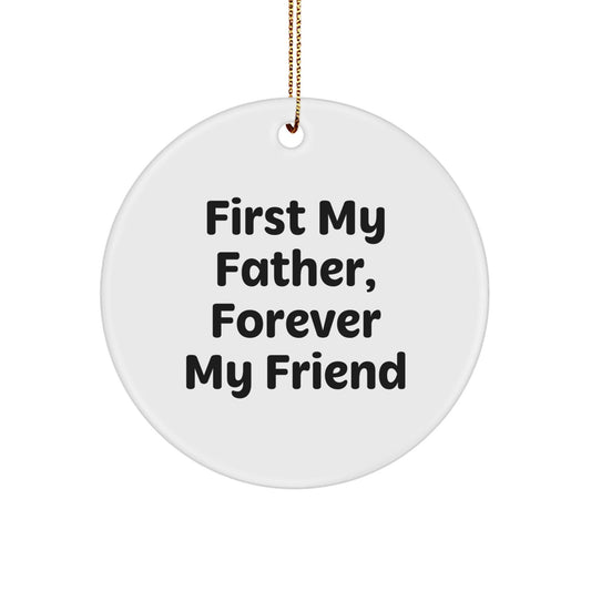 Funny Father Gifts, Circle Ornament with Inspirational Quote, 'First My Father, Forever My Friend' Christmas Unique Gifts from Men to Dad - The Buy Boom
