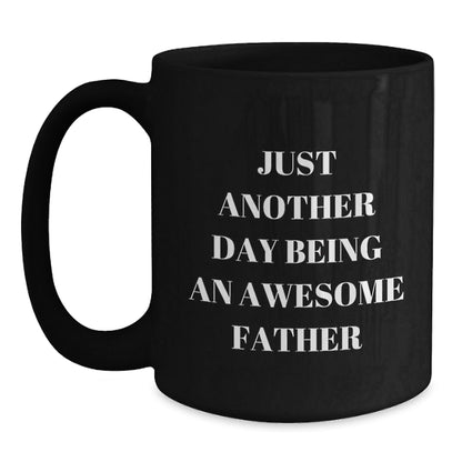 Funny Father Gifts for Men, Black Coffee Mug with Just Another Day Being An Awesome Father Quote, Unique Christmas Memorable Present from Family, Friends, or Men - The Buy Boom