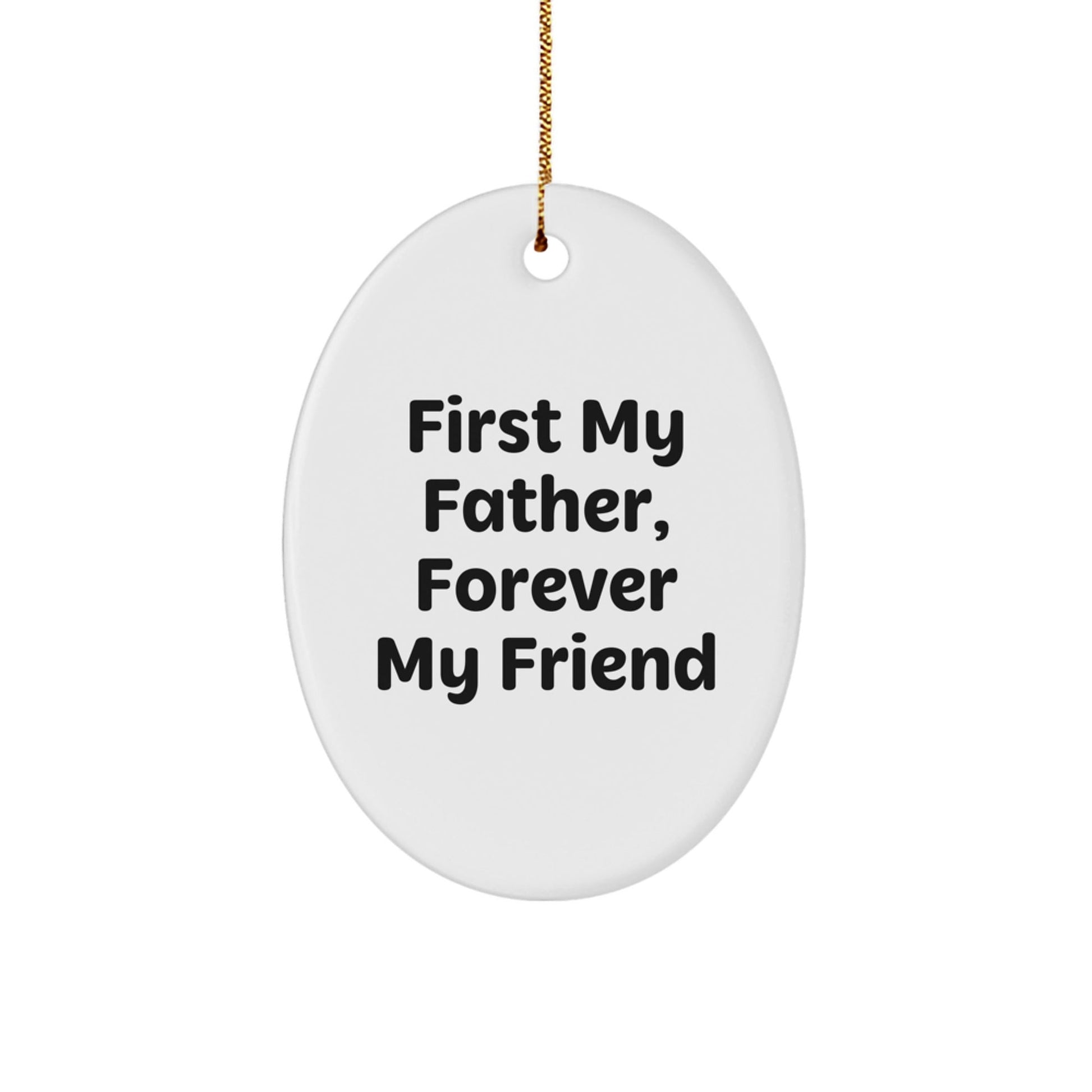 Funny Father Gifts from Friends, Oval Ornament with First My Father, Forever My Friend Quote, Perfect for Christmas Unique Gifts for Men - The Buy Boom