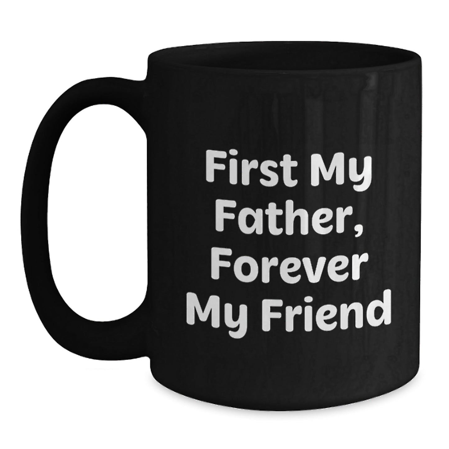 Funny Father Gifts from Men - First My Father, Forever My Friend Black Coffee Mug for Dad, Best Christmas Unique - The Buy Boom