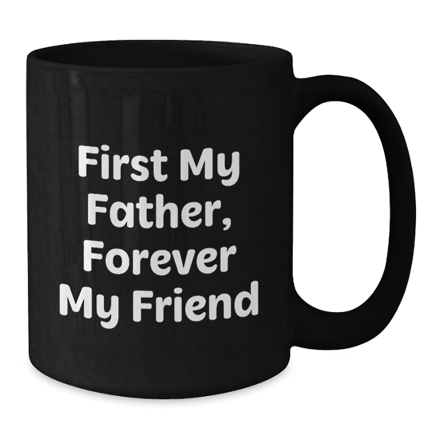 Funny Father Gifts from Men - First My Father, Forever My Friend Black Coffee Mug for Dad, Best Christmas Unique - The Buy Boom