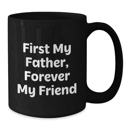 Funny Father Gifts from Men - First My Father, Forever My Friend Black Coffee Mug for Dad, Best Christmas Unique - The Buy Boom