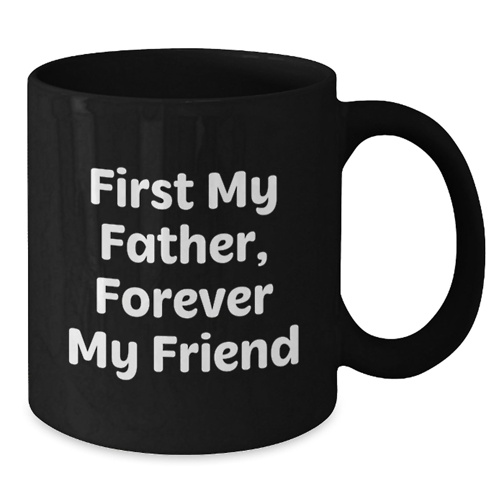Funny Father Gifts from Men - First My Father, Forever My Friend Black Coffee Mug for Dad, Best Christmas Unique - The Buy Boom