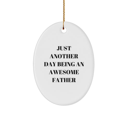 Funny Father Gifts from Men - Oval Ornament 'Just Another Day Being An Awesome Father' for Dad on Christmas - The Buy Boom