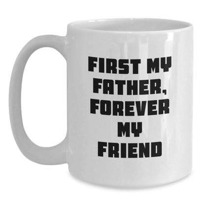 Funny Father Gifts from Men to Father, Best White Coffee Mug with First My Father Forever My Friend Quote, Christmas Unique Gifts for Dad - The Buy Boom