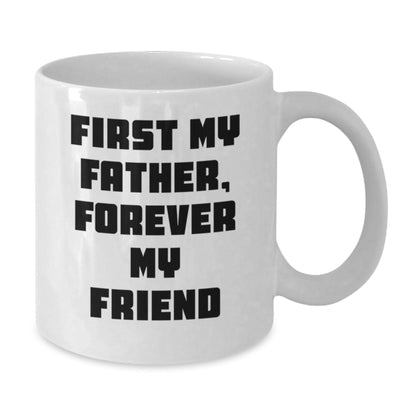 Funny Father Gifts from Men to Father, Best White Coffee Mug with First My Father Forever My Friend Quote, Christmas Unique Gifts for Dad - The Buy Boom