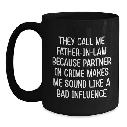 Funny Father - in - law Gifts, Black Coffee Mug, Gifts from Men for Father - in - law's Birthday, 'They Call Me Father - in - law Because Partner In Crime Makes Me Sound Like A Bad Influence' Quote - The Buy Boom
