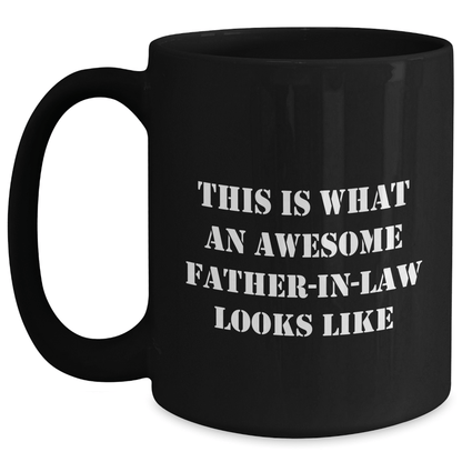 Funny Father - in - law Gifts from Family - This Is What An Awesome Father - in - law Looks Like Black Coffee Mug for Him, Unique Gifts for Father's Day - The Buy Boom