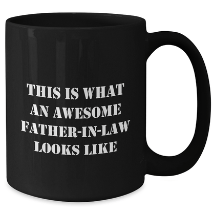 Funny Father - in - law Gifts from Family - This Is What An Awesome Father - in - law Looks Like Black Coffee Mug for Him, Unique Gifts for Father's Day - The Buy Boom