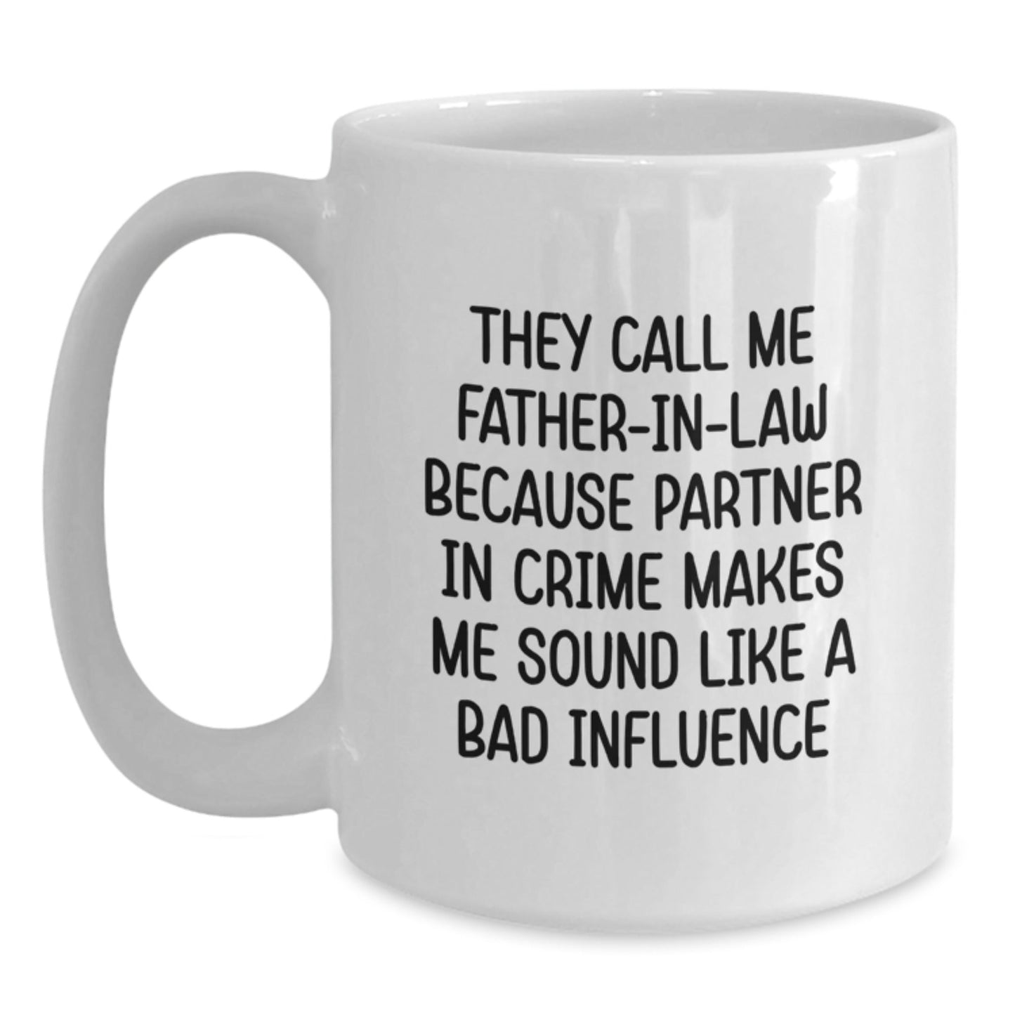 Funny Father - in - law Gifts, They Call Me Father - in - law Because Partner In Crime Makes Me Sound Like A Bad Influence, White Coffee Mug for Father - in - law, Birthday Unique Gifts from Family - The Buy Boom