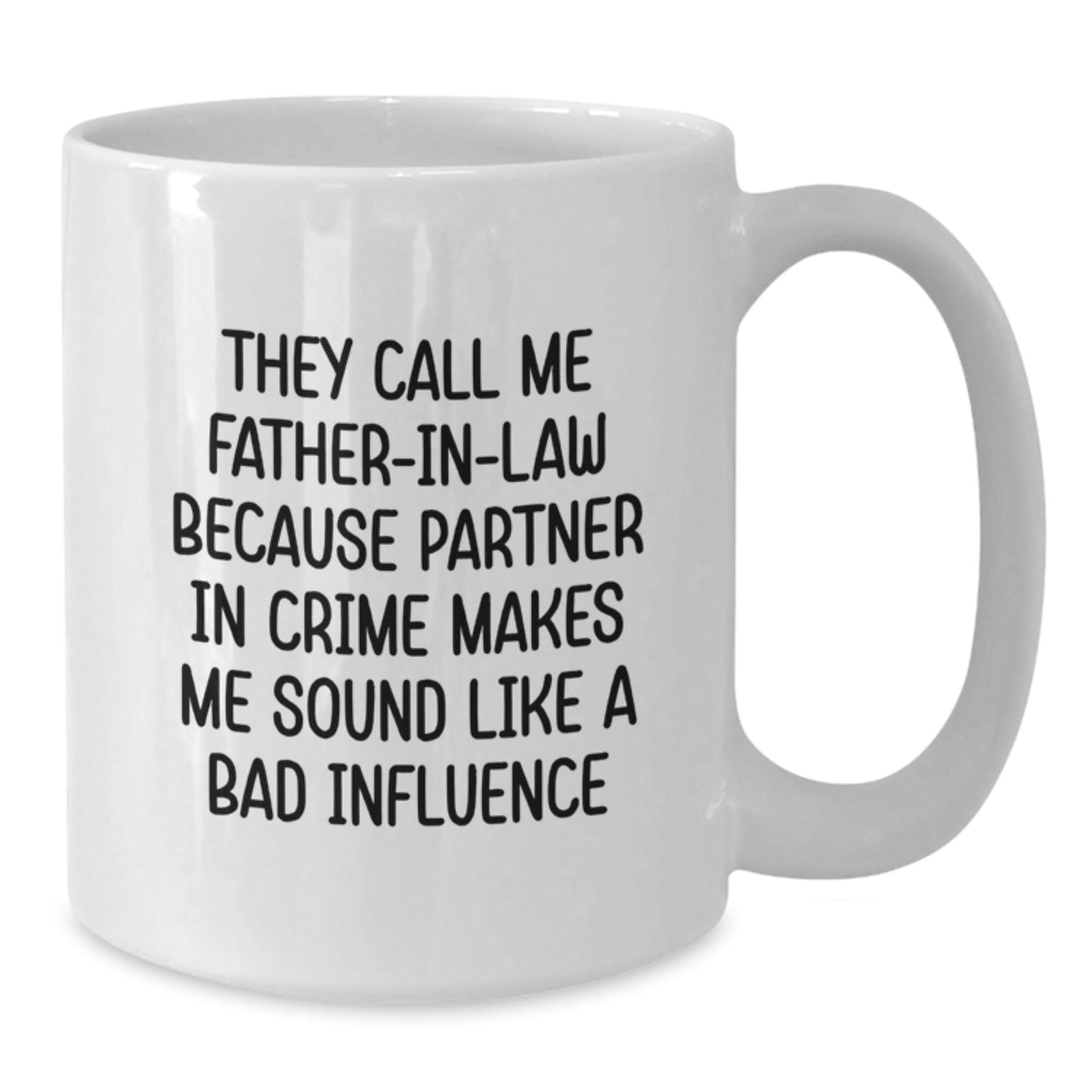 Funny Father - in - law Gifts, They Call Me Father - in - law Because Partner In Crime Makes Me Sound Like A Bad Influence, White Coffee Mug for Father - in - law, Birthday Unique Gifts from Family - The Buy Boom