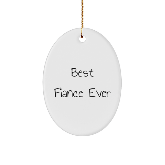 Funny Fiance Gifts - Best Fiance Ever Oval Ornament, White, 3.25" Tall, Perfect for Christmas Unique Gifts from Men to Fiance, Gifts for Fiance, Men's Gifts, Christmas Decorations - The Buy Boom