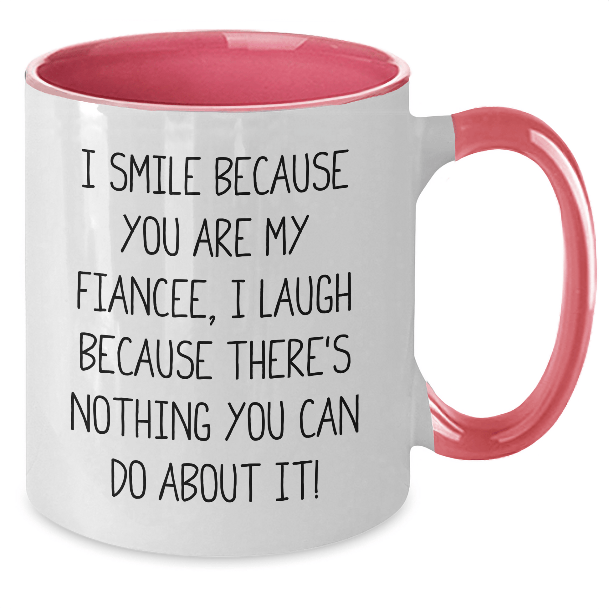 Funny Fiancee Gifts from Men - I Smile Because You Are My Fiancee, I Laugh Because There's Nothing You Can Do About It! - Two Tone Coffee Mug for Graduation - The Buy Boom
