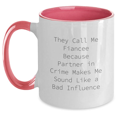 Funny Fiancee Gifts, They Call Me Fiancee Because Partner In Crime Makes Me Sound Like A Bad Influence, 2 Tone Coffee Mug, Birthday Unique Gifts from Men to Fiancee - The Buy Boom