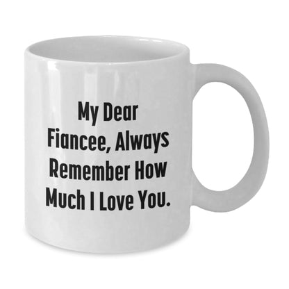 Funny Fiancee Gifts, White Coffee Mug with 'My Dear Fiancee, Always Remember How Much I Love You.' Quote, Gifts from Men to Fiancee on Birthday - The Buy Boom