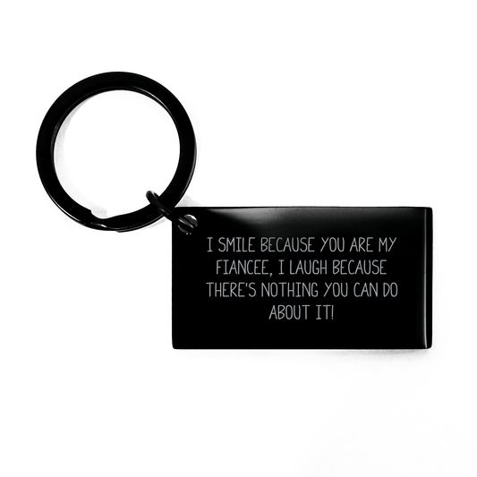 Funny Fiancee Keychain, Gift from Friends, Gifts for Fiancee, I Smile Because You Are My Fiancee, I Laugh Because There's Nothing You Can Do About It!, Graduation Unique Gifts - The Buy Boom