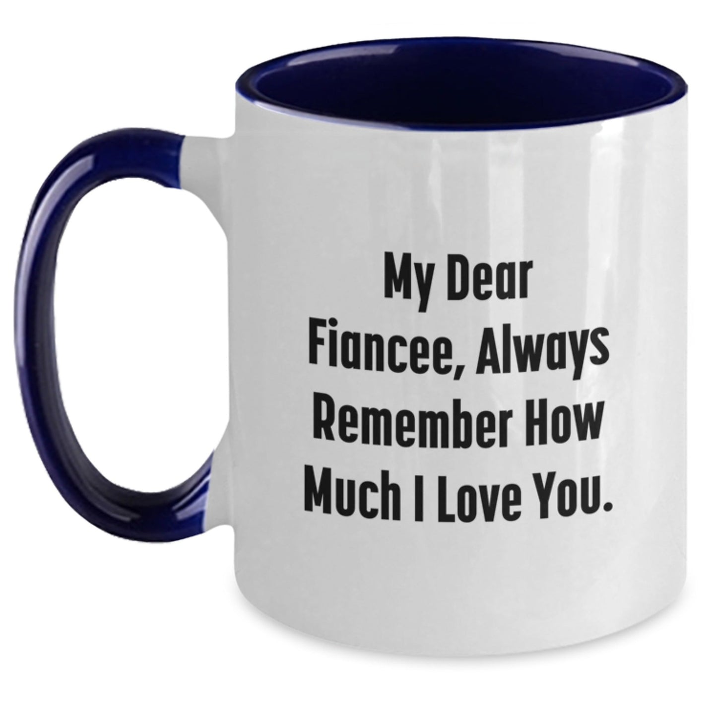Funny Fiancee Two Tone Coffee Mug, 'My Dear Fiancee, Always Remember...' Gifts from Men to Fiancee on Birthday, Unique Fiancee Gifts - The Buy Boom
