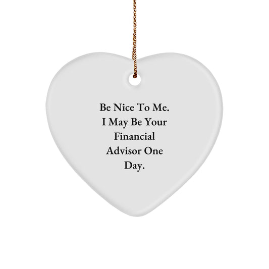 Funny Financial Advisor Christmas Unique Gifts from Friends for Men, Heart Ornament Quote 'Be Nice To Me I May Be Your Financial Advisor One Day' White - The Buy Boom