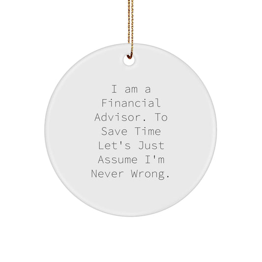 Funny Financial Advisor Gifts Circle Ornament 'I'm Never Wrong' for Christmas - The Buy Boom