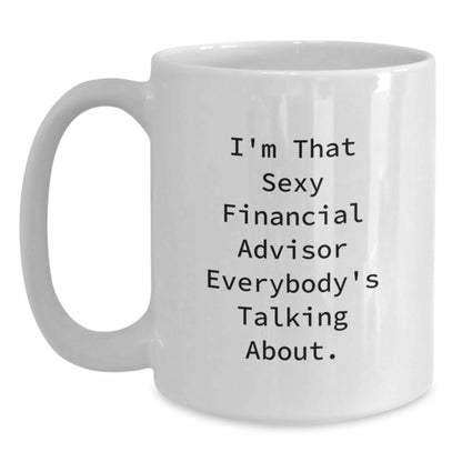 Funny Financial Advisor Gifts from Friends to Financial Advisor Everybody's Talking About, White Coffee Mug for Birthday Unique Gifts - The Buy Boom