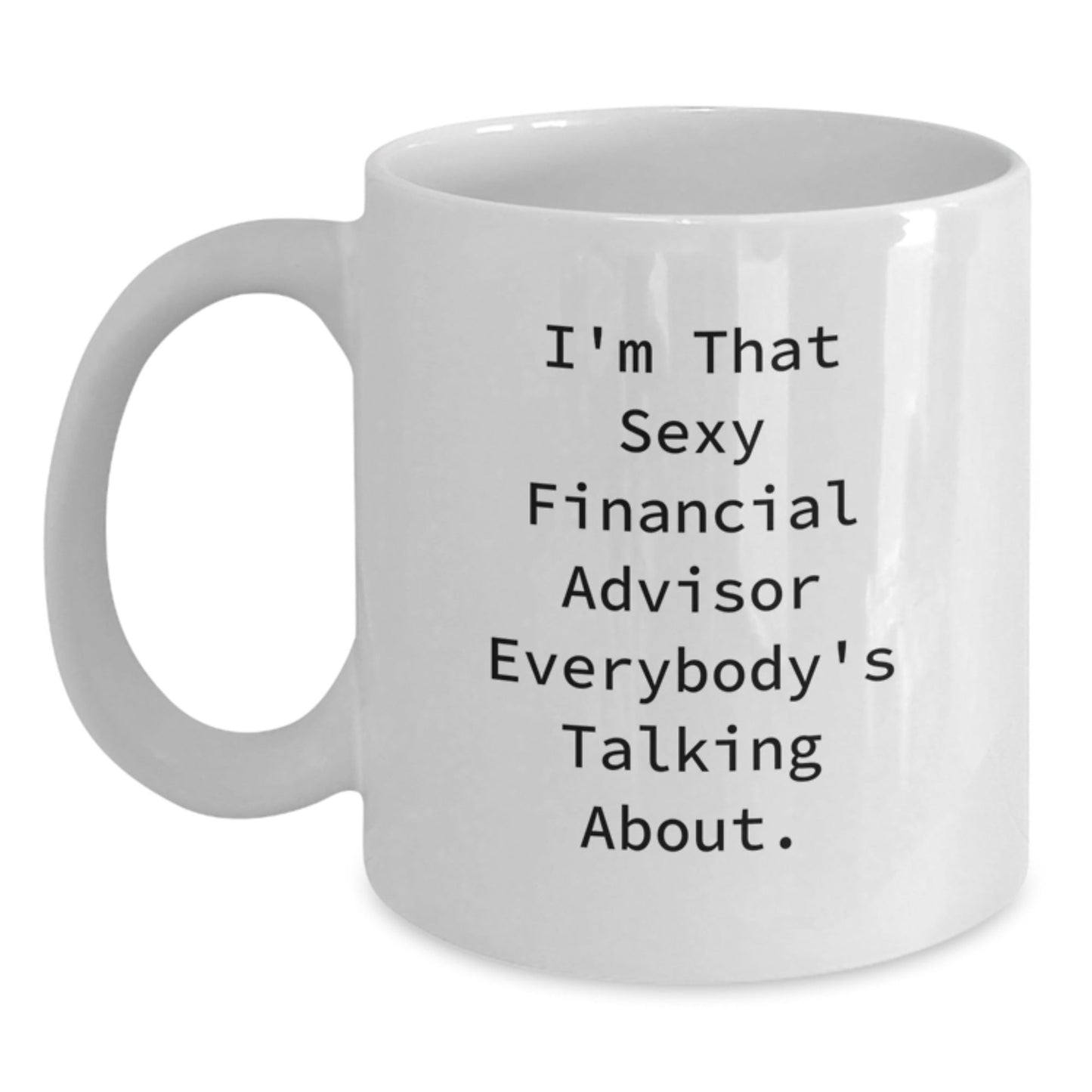 Funny Financial Advisor Gifts from Friends to Financial Advisor Everybody's Talking About, White Coffee Mug for Birthday Unique Gifts - The Buy Boom