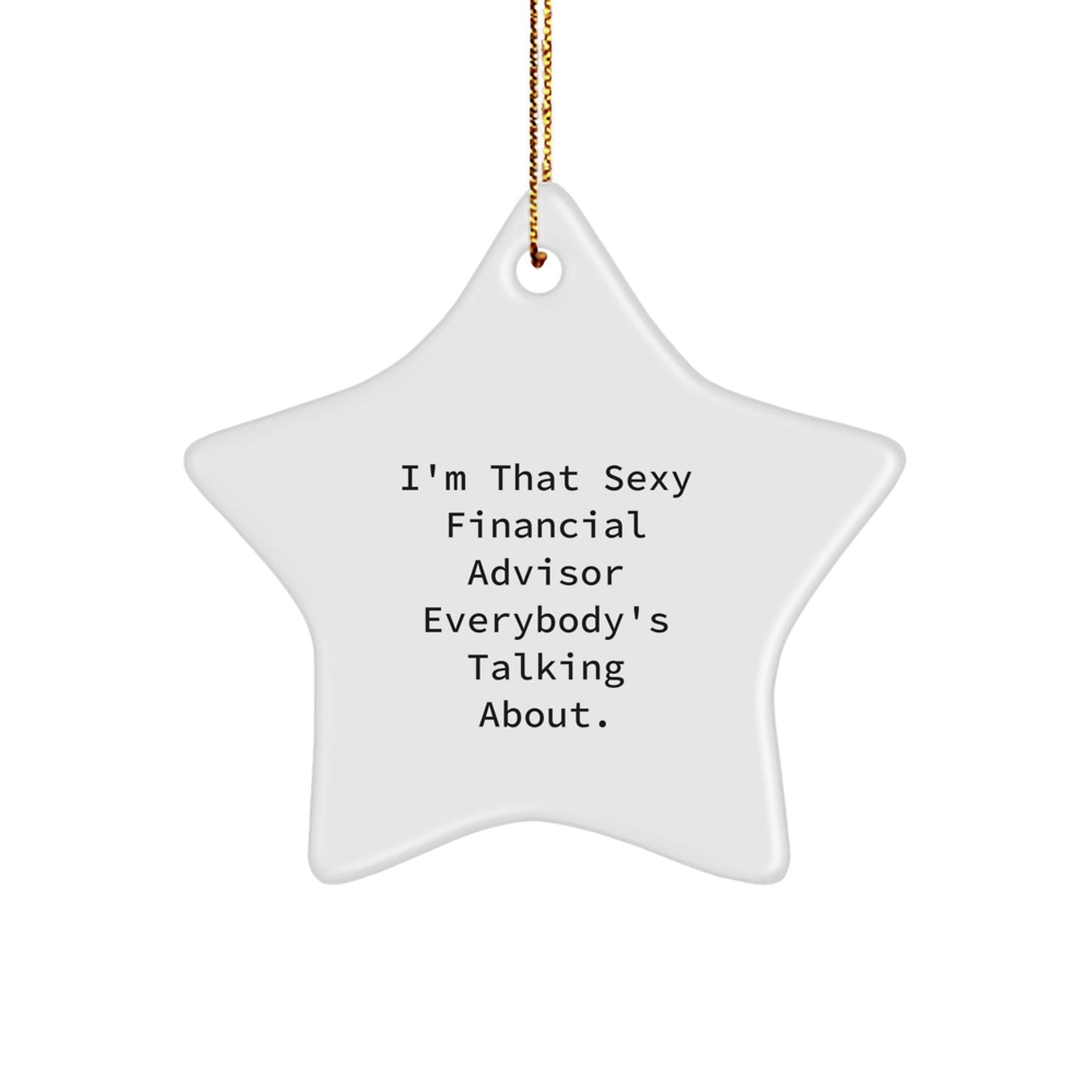 Funny Financial Advisor Gifts, 'I'm That Sexy Financial Advisor Everybody's Talking About.' Star Ornament for Christmas, Gifts from Friends to Financial Advisor - The Buy Boom