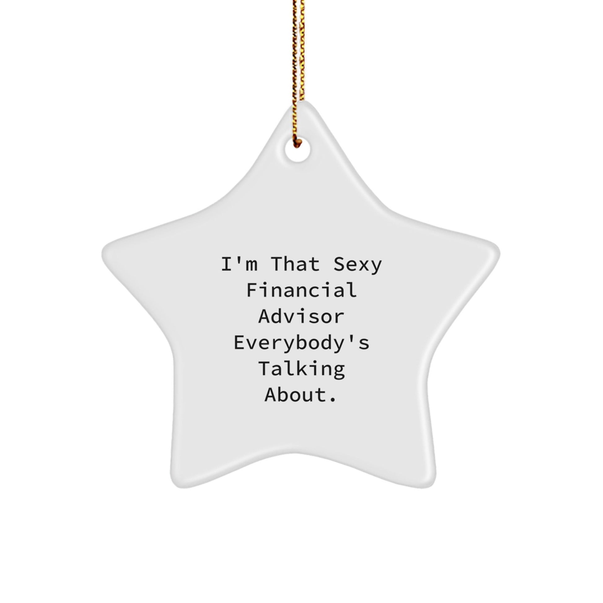 Funny Financial Advisor Gifts, 'I'm That Sexy Financial Advisor Everybody's Talking About.' Star Ornament for Christmas, Gifts from Friends to Financial Advisor - The Buy Boom