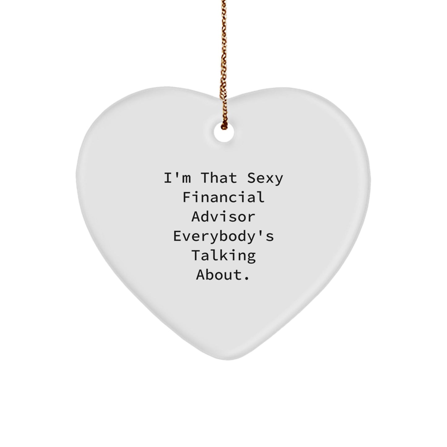 Funny Financial Advisor Gifts, Sexy Quote Heart Ornament, Gifts from Friends, Gifts for Financial Advisor, Christmas Unique Gifts, Heart Shaped MDF Ornament, White, 2.75 Tall - The Buy Boom