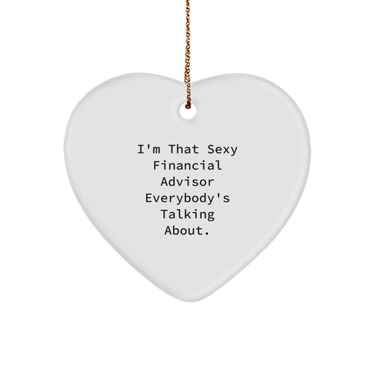 Funny Financial Advisor Gifts, Sexy Quote Heart Ornament, Gifts from Friends, Gifts for Financial Advisor, Christmas Unique Gifts, Heart Shaped MDF Ornament, White, 2.75 Tall - The Buy Boom