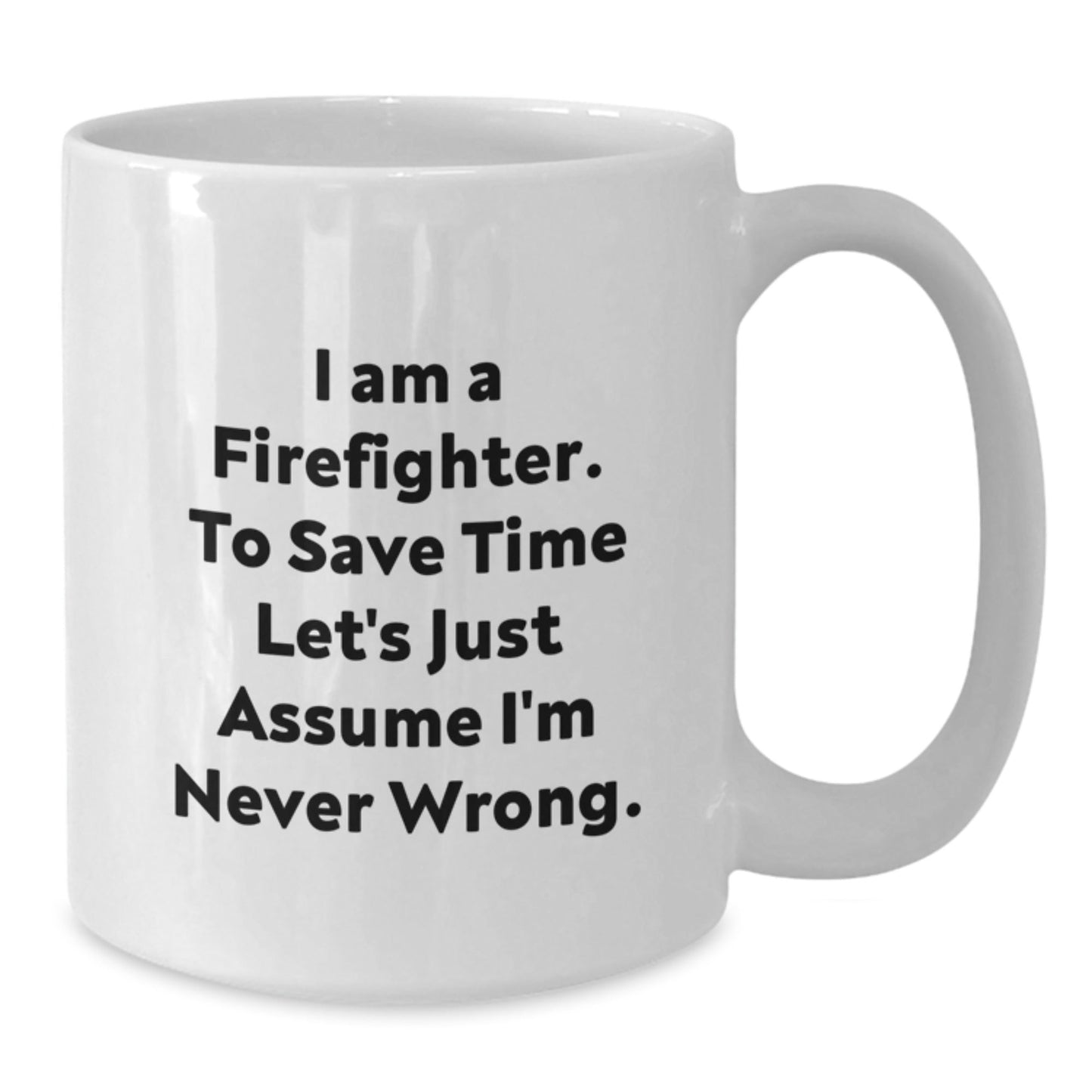 Funny Firefighter Christmas Unique Gifts from Friends for Firefighter White Coffee Mug, 11oz or 15oz Ceramic Mug with I'm Never Wrong Sarcasm Quote - The Buy Boom