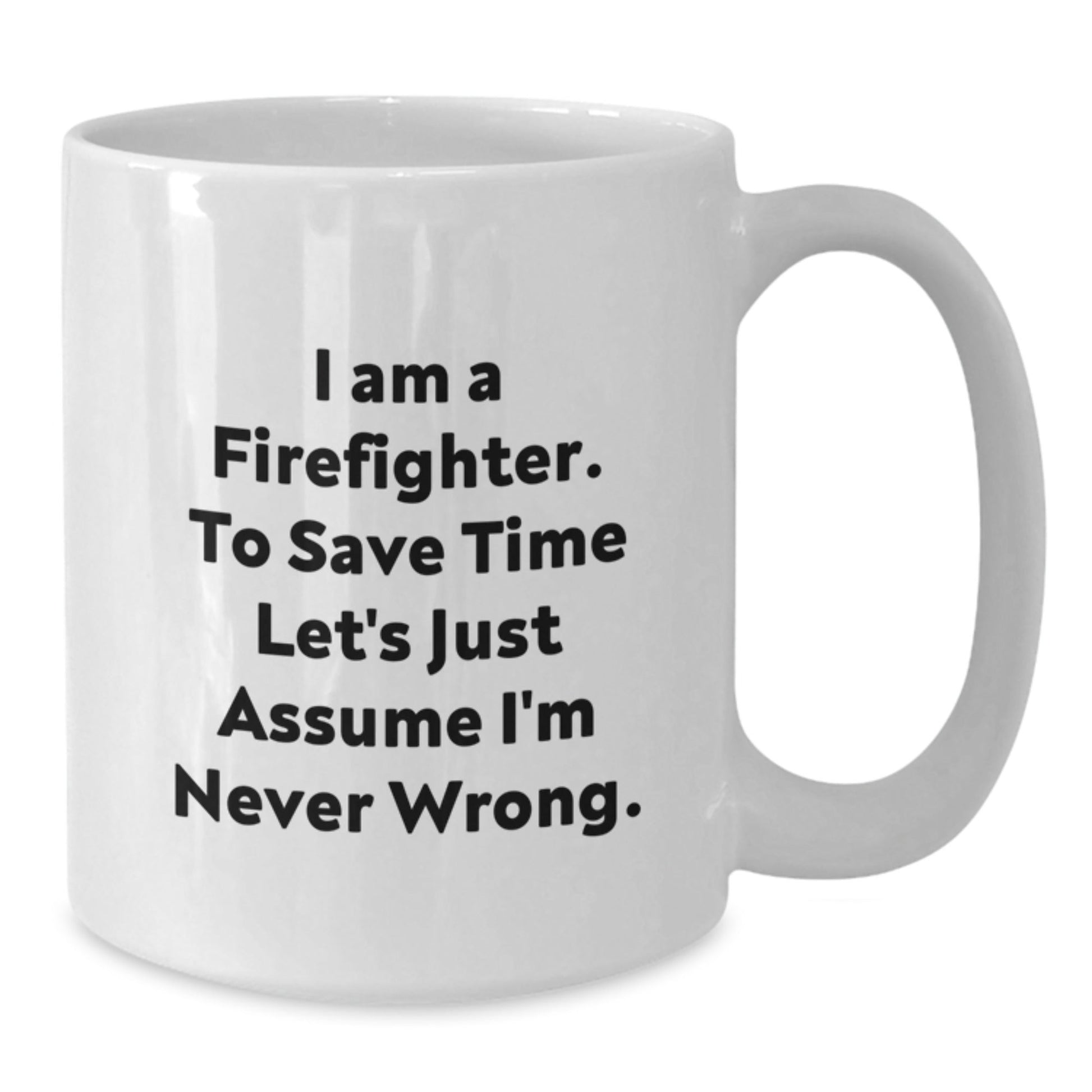 Funny Firefighter Christmas Unique Gifts from Friends for Firefighter White Coffee Mug, 11oz or 15oz Ceramic Mug with I'm Never Wrong Sarcasm Quote - The Buy Boom