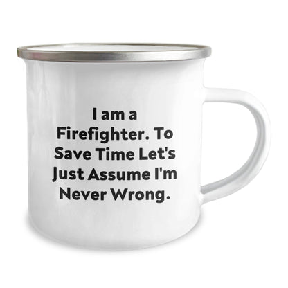 Funny Firefighter Gifts, Christmas Unique Mugs for Men, Firefighter Men's Camping Mug, I Am A Firefighter. To Save Time Let's Just Assume I'm Never Wrong. - Gifts for Firefighter, Firefighter Mug - The Buy Boom