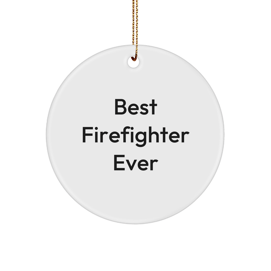 Funny Firefighter Gifts from Best Firefighter Ever, Firefighter Circle Ornament for Men, Women, Friends, Coworkers, Family - 'Best Firefighter Ever' Quote, Christmas Unique Gifts - The Buy Boom