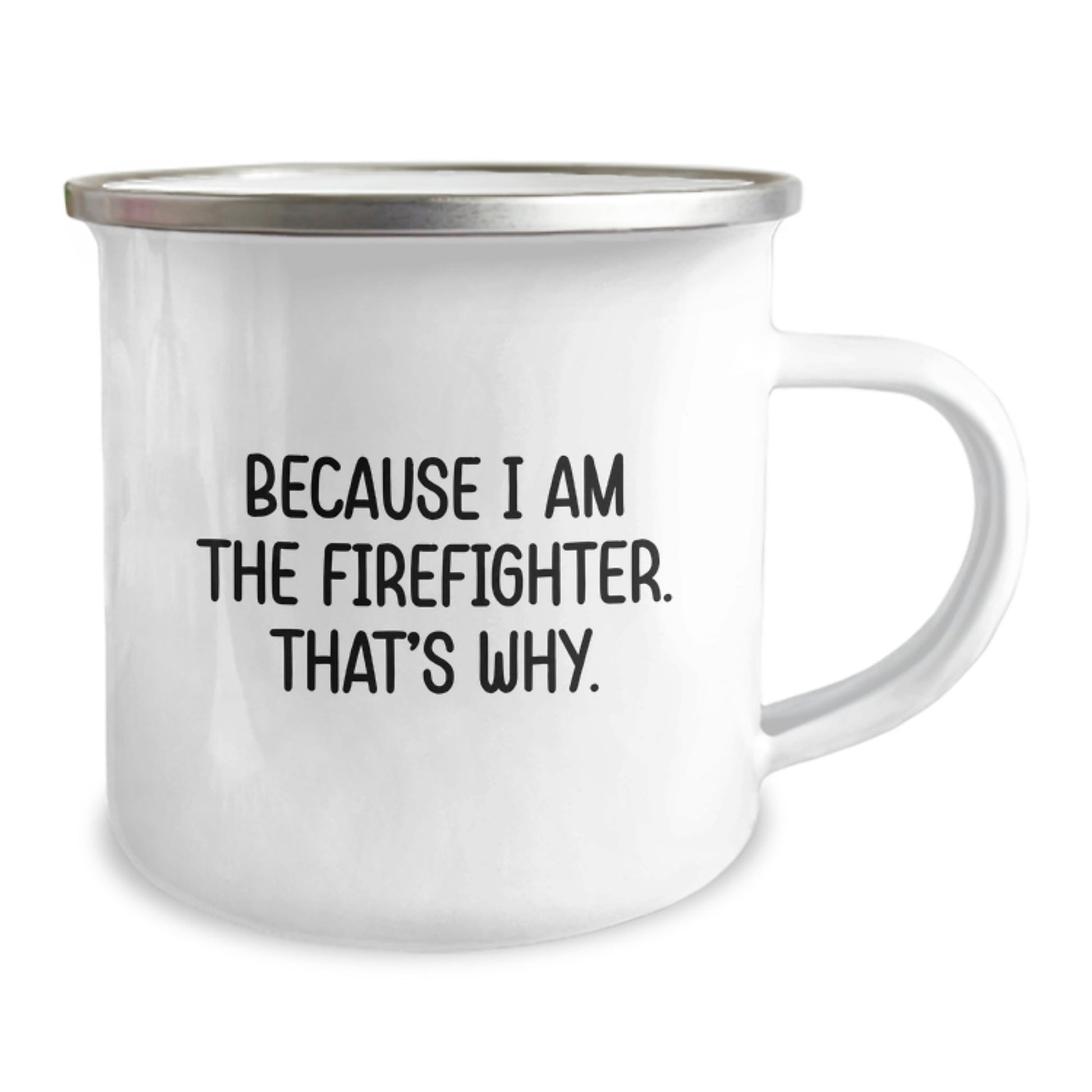 Funny Firefighter Gifts from Men to Firefighter Friends, Because I Am The Firefighter. That's Why., Christmas Unique Mugs for Camping Lovers - The Buy Boom