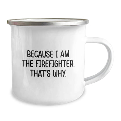 Funny Firefighter Gifts from Men to Firefighter Friends, Because I Am The Firefighter. That's Why., Christmas Unique Mugs for Camping Lovers - The Buy Boom