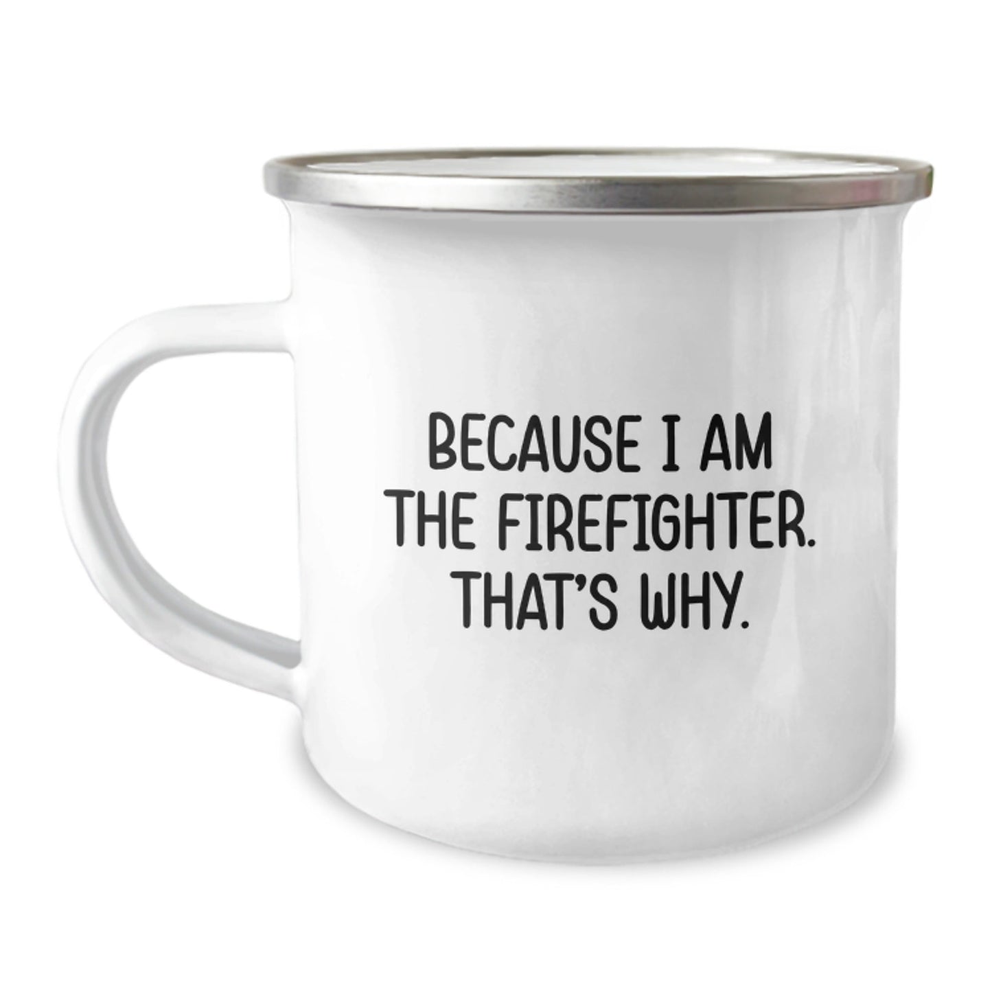 Funny Firefighter Gifts from Men to Firefighter Friends, Because I Am The Firefighter. That's Why., Christmas Unique Mugs for Camping Lovers - The Buy Boom
