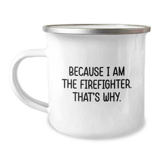 Funny Firefighter Gifts from Men to Firefighter Friends, Because I Am The Firefighter. That's Why., Christmas Unique Mugs for Camping Lovers - The Buy Boom