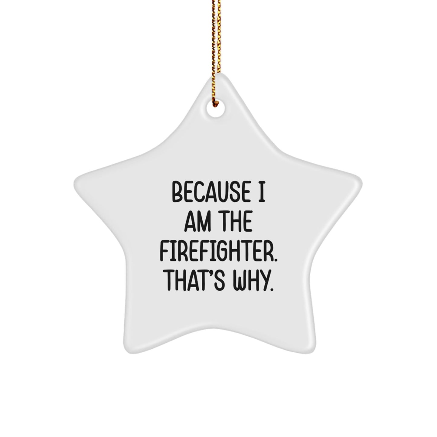 Funny Firefighter Gifts, Star Ornament for Men, Because I Am The Firefighter. That's Why. Inspirational Christmas Unique Presents from Family - The Buy Boom